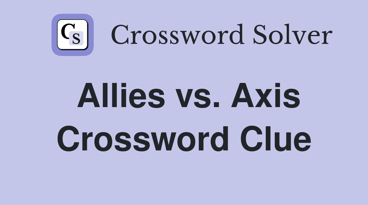 Allies vs. Axis Crossword Clue Answers Crossword Solver